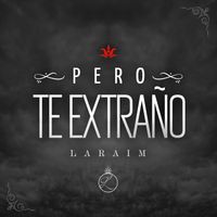 Laraim - Pero Te Extraño
