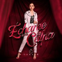 Laraim - Échame a Mi La Culpa