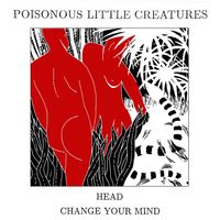 Poisonous Little Creatures - Head/Change Your Mind