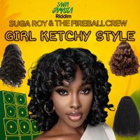 Suga Roy & The Fireball Crew - Girl Ketchy Style (Single)