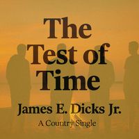 James E. Dicks Jr. - The Test of Time