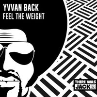 Yvvan Back - Feel the Weight