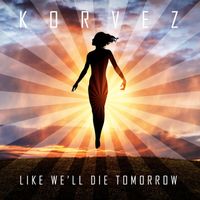 Korvez - Like We'll Die Tomorrow