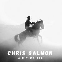 Chris Galmon - Ain`t We All