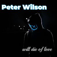 Peter Wilson - Will Die of Love