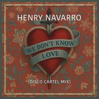 Henry Navarro - We Don't Know Love (Disco Cartel Mix)