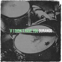 Durango - If I Didn't Have You