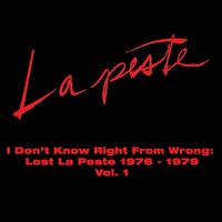 La Peste - I Don't Know Right From Wrong: Lost La Peste 1976 - 1979 Vol. 1