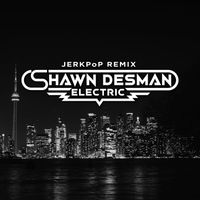 Shawn Desman - Electric (JerkPoP Remix)