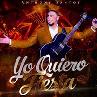 Anthony Santos - Yo Quiero Fiesta