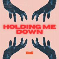 KONG - Holding Me Down