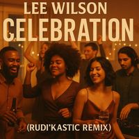 Lee Wilson - Celebration (Rudi'kastic Remix)
