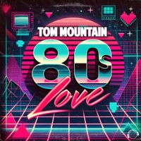 Tom Mountain - 80's Love