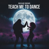 Richie Rend - Teach Me To Dance