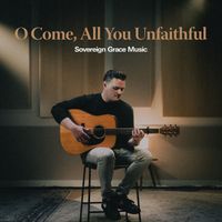 Sovereign Grace Music - O Come, All You Unfaithful