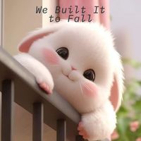 South - We Built It to Fall