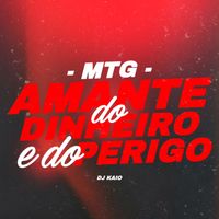 DJ KAIO - MTG - AMANTE DO DINHEIRO E DO PERIGO