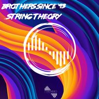 Brothers Since '93 - String Theory