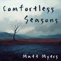 Matt Myers - Comfortless Seasons