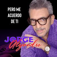 Jorge Alejandro - Pero Me Acuerdo De Ti
