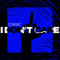Zombic - I Don't Care