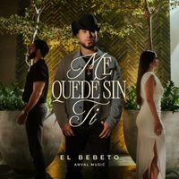 El Bebeto - Me Quedé Sin Ti