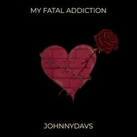 JohnnyDavs - My Fatal Addiction
