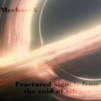 MechaniX - Fractured signals from the void