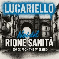 Lucariello - Noi Del Rione Sanità (Songs from the TV Series)