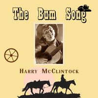 Harry McClintock - The Bum Song
