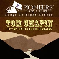 Tom Chapin - Pioneers for a Cure - Left My Gal in the Mountains