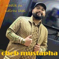 Cheb Mustapha - Nadik ou ndirou lhlal