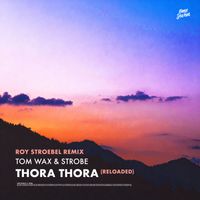 Tom Wax & Strobe - Thora Thora (Reloaded) (Roy Stroebel Remix)