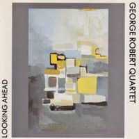 George Robert Quartet - Looking Ahead
