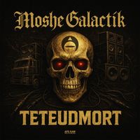 Moshe Galactik - Teteudmort