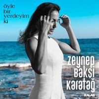 Zeynep Bakşi Karatağ - Öyle Bir Yerdeyim ki