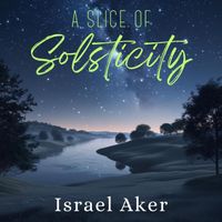 Israel Aker - A Slice of Solsticity