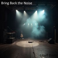 Lloyd Davis - Bring Back the Noise