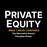 Roderic Reece - Private Equity Risks, Roles, & Controls - The Alternative Asset's Principles Primer