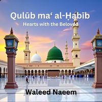 Waleed Naeem - Qulūb Ma‘ Al-Ḥabīb