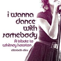 Elizabeth Elias - Tribute To Whitney Houston : I Wanna Dance With Somebody