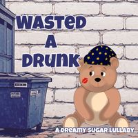 Dreamy Sugar - Wasted a Drunk