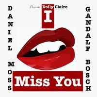 Gandalf Bosch, Daniel Moss - I Miss You (feat. Dolly Claire)