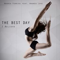 Andrea Ferrini - The Best Day (feat. Andrea Love) (I Believe)