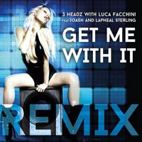 3 Headz, Luca Facchini - Get Me with It (feat. Joash & Lapheal Sterling) (Remix)