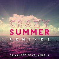 DJ Valdez - Crazy Summer (feat. Angela) (Remixes)