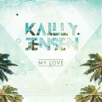 Kailly Jensen - My Love
