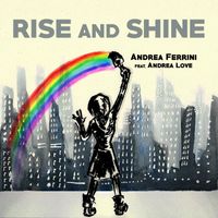 Andrea Ferrini - Rise and Shine (feat. Andrea Love)
