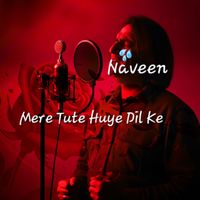 Naveen - Mere Tute Huye Dil Ke