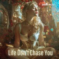 Sweet Velvet - Life Don't Chase You